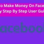 How To Make Money On Facebook [Easy Step By Step User Guide]
